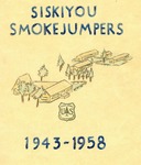 Siskiyou Smokejumpers, 1943-1958 by United States. Forest Service