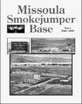 Missoula Smokejumper Base: Part 1, 1940-1970 by National Smokejumper Association